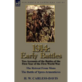 1914: Early Battles-Two Accounts of the Battles of the First Year of the First World War: The Retreat From Mons & The Battle of Ypres-Armentieres - Paperback