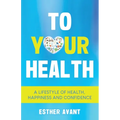 To Your Health: A Lifestyle of Health, Happiness and Confidence - Paperback