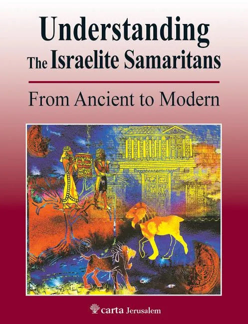 Understanding the Israelite Samaritans: From Ancient to Modern - Paperback