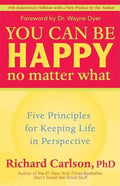 You Can Be Happy No Matter What: Five Principles for Keeping Life in Perspective - Paperback