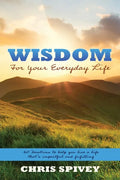 Wisdom for Your Everyday Life: 160 Devotions to Help You Live a Life That's Impactful and Fulfilling - Paperback