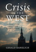 Crisis in the West: The Attempt to Destroy Christian Civilization - Hardcover