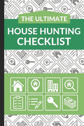 The Ultimate House Hunting Checklist: First Time Home Buyers Guide for Home Purchase, Property Inspection Checklist, House Flipping Book, Real Estate - Paperback