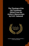 The Theology of the Old Testament. Edited From the Author's Manuscripts by S.D.F. Salmond - Hardcover