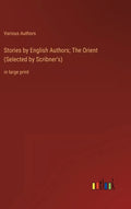 Stories by English Authors; The Orient (Selected by Scribner's): in large print - Hardcover