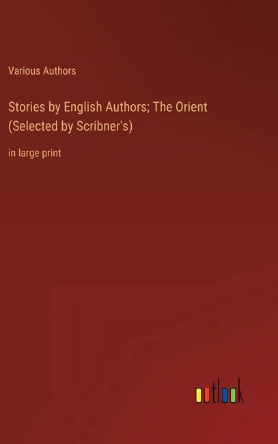 Stories by English Authors; The Orient (Selected by Scribner's): in large print - Hardcover