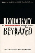 Democracy Betrayed: The Wilmington Race Riot of 1898 and Its Legacy - Paperback