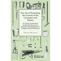 The Art Of Promoting The Growth Of The Cucumber And Melon: In A Series Of Directions. - Paperback