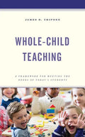 Whole-Child Teaching: A Framework for Meeting the Needs of Today's Students - Paperback