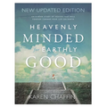Heavenly Minded for Earthly Good: An 8-Week Study of Life in Heaven that will Forever Change your Life on Earth - Paperback