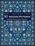 101 Amazing Patterns: Stress Relieving Designs for Adult: An Adult Coloring Book with Fun, Easy, and Relaxing Coloring Pages - Paperback