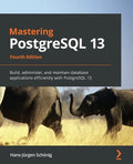 Mastering PostgreSQL 13: Build, administer, and maintain database applications efficiently with PostgreSQL 13 - Paperback