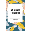 As a Man Thinketh - Hardcover