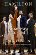 Hamilton Broadway Musical Great Quiz & Facts: Many Amazing Questions and Answers about Hamilton Musical: Challenge Fan of Hamilton Broadway Musical - Paperback
