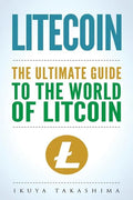 Litecoin: The Ultimate Guide to the World of Litecoin, Litecoin Crypocurrency, Litecoin Investing, Litecoin Mining, Litecoin Guide, Cryptocurrency - Paperback