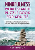 Mindfulness Word Search Puzzle Book for Adults: 100+ Mindfulness Word Search Puzzles to Improve Your Focus, Reduce Stress and Keep Your Mind Sharp (Th - Paperback