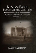 Kings Park Psychiatric Center: a Journey Through History: Volume Ii - Hardcover