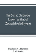 The Syriac chronicle known as that of Zachariah of Mitylene - Paperback