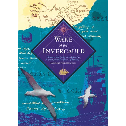 Wake of the Invercauld: Shipwrecked in the Sub-Antarctic: A Great Granddaughter's Pilgrimage - Hardcover