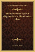 The Babylonian Epic of Gilgamesh and the Goddess Ishtar - Hardcover