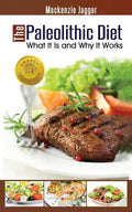The Paleolithic Diet: What It Is and Why It Works - Paperback