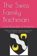 The Swiss Family Bachman: From Persecution to Prosperity - Paperback