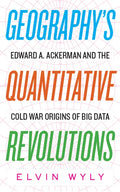 Geography's Quantitative Revolutions: Edward A. Ackerman and the Cold War Origins of Big Data - Paperback
