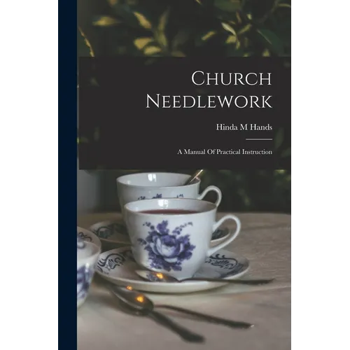 Church Needlework; A Manual Of Practical Instruction - Paperback