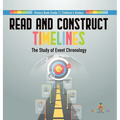 Read and Construct Timelines: The Study of Event Chronology History Book Grade 3 Children's History - Hardcover