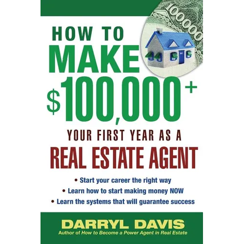 How to Make $100,000+ Your First Year as a Real Estate Agent - Paperback