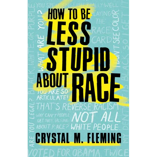 How to Be Less Stupid about Race: On Racism, White Supremacy, and the Racial Divide - Paperback