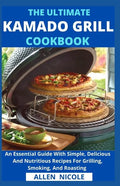 The Ultimate Kamado Grill Cookbook: An Essential Guide With Simple, Delicious And Nutritious Recipes For Grilling, Smoking, And Roasting - Paperback