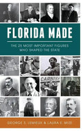 Florida Made: The 25 Most Important Figures Who Shaped the State - Hardcover