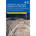 Strategic Decision Making in the Arts: Case Studies in Arts and Cultural Entrepreneurship - Paperback