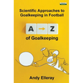 A-Z of Goalkeeping: Scientific Approaches to Goalkeeping in Football - Paperback