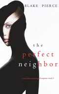 The Perfect Neighbor (A Jessie Hunt Psychological Suspense Thriller-Book Nine) - Hardcover
