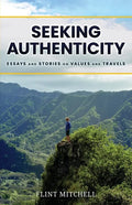 Seeking Authenticity: Essays and Stories on Values and Travels - Paperback