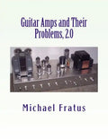 Guitar Amps and Their Problems 2.0: Updated and Improved - Paperback