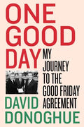 One Good Day: My Journey to the Good Friday Agreement - Hardcover