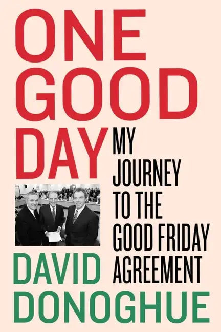 One Good Day: My Journey to the Good Friday Agreement - Hardcover