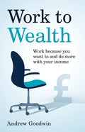 Work to Wealth: Work because you want to and do more with your income - Paperback
