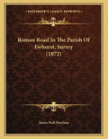 Roman Road In The Parish Of Ewhurst, Surrey (1872) - Paperback