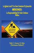 La Iglesia Local Y La Gran Comision de Jesucristo: Misiones: La Responsabildad de Todo Cristiano Biblico - Paperback