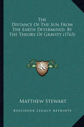 The Distance Of The Sun From The Earth Determined, By The Theory Of Gravity (1763) - Paperback