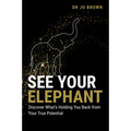 See Your Elephant: Discover What's Holding You Back from Your True Potential - Paperback
