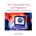 The Information Age and Diplomacy: An Emerging Strategic Vision in World Affairs - Paperback