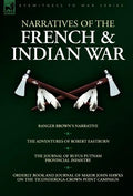 Narratives of the French & Indian War: Ranger Brown's Narrative, the Adventures of Robert Eastburn, the Journal of Rufus Putnam-Provincial Infantry & - Hardcover