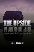 The Upside of Down: Between: The Sky Above, and the Mud Below - Paperback