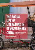 The Social Life of Literature in Revolutionary Cuba: Narrative, Identity, and Well-Being - Paperback