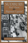 Sudbury: Rail Town to Regional Capital - Paperback